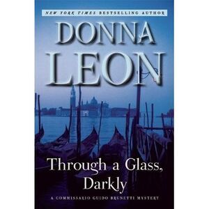 Through a Glass, Darkly: A Commissario Guido Brunetti Mystery -- Donna Leon